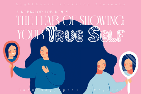 A Workshop for Women: The Fear of Showing Your True Self