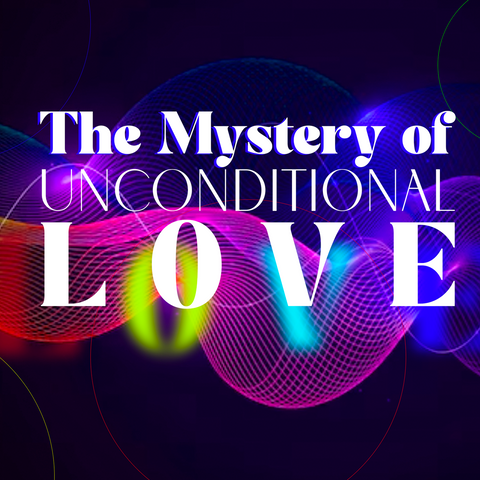 The Mystery of Unconditional Love