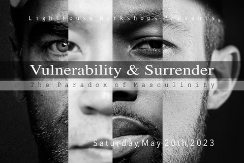 Vulnerability and Surrender, The Paradox of Masculinity: A Workshop for Men