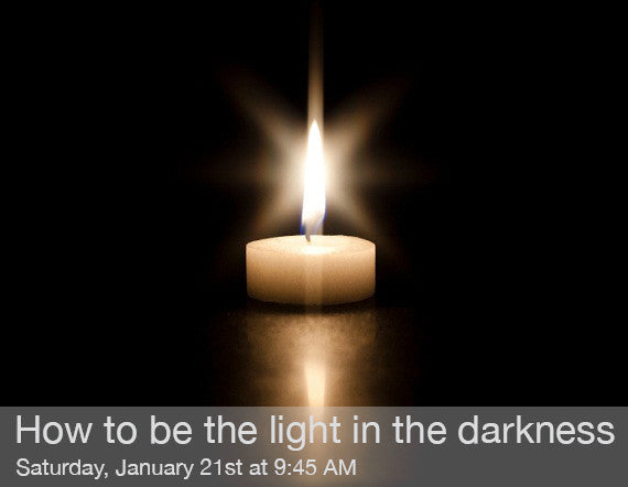 How to Be the Light in the Darkness