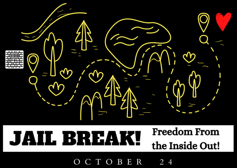 Jail Break!: Freedom from the Inside Out