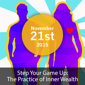 [Closed] Step Your Game Up: The Practice of Inner Wealth