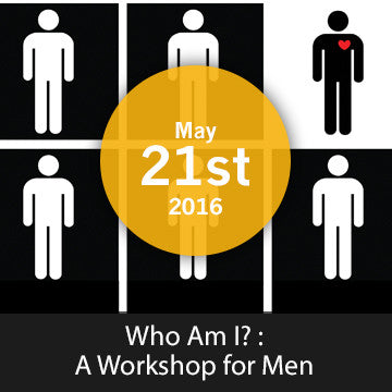 Who am I? : A Workshop for Men - May 2016